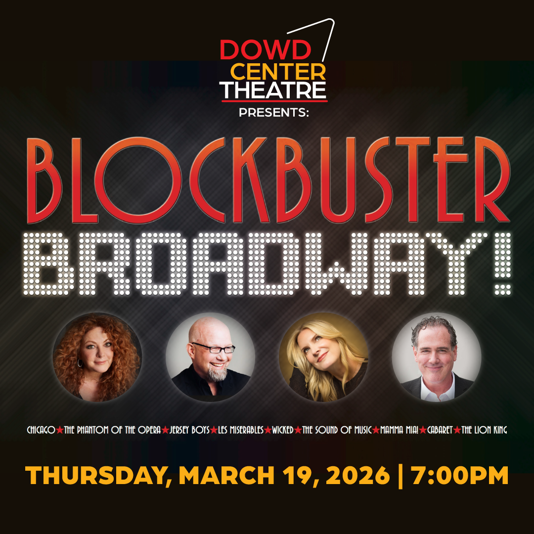 Dowd Center Theatre Presents: Blockbuster Broadway! on Thursday, March 19, 2026 at 7 p.m.